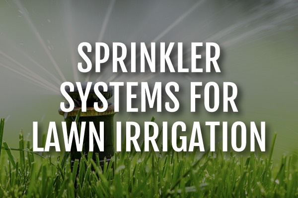 A sprinkler system with vibrant green grass and the words, "sprinkler systems for lawn irrigation."