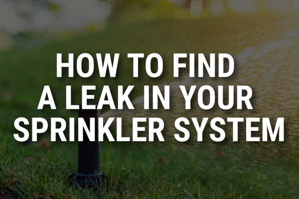 A sprinkler system with the words, "how to find a leak in your sprinkler system."